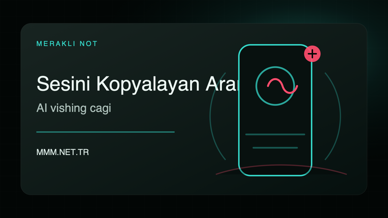Sesini Kopyalayan Arama: AI Vishing Çağında Kime Güveneceğiz?
